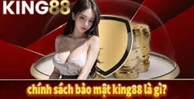 Chính sách bảo mật King88 giúp đảm bảo quyền lợi cho thành viên 