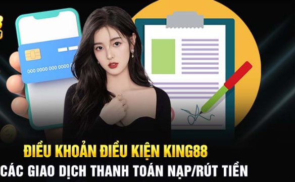 Tìm hiểu về điều khoản điều kiện có tại King88